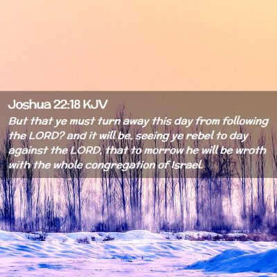 Picture 02 - Joshua 22:18 KJV - But that ye must turn away this day from - Bible Verse Picture