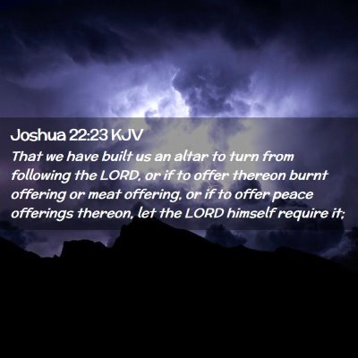 Picture 02 - Joshua 22:23 KJV - That we have built us an altar to turn from - Bible Verse Picture