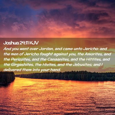 Picture 02 - Joshua 24:11 KJV - And you went over Jordan, and came unto Jericho: - Bible Verse Picture