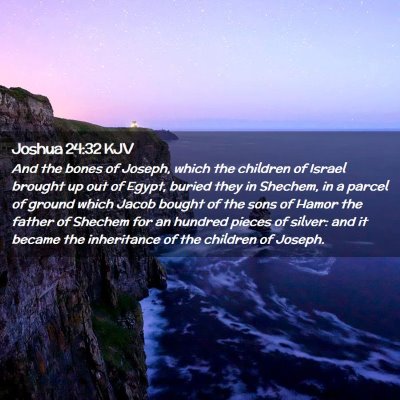 Picture 02 - Joshua 24:32 KJV - And the bones of Joseph, which the children of - Bible Verse Picture