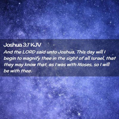 Picture 02 - Joshua 3:7 KJV - And the LORD said unto Joshua, This day will I - Bible Verse Picture