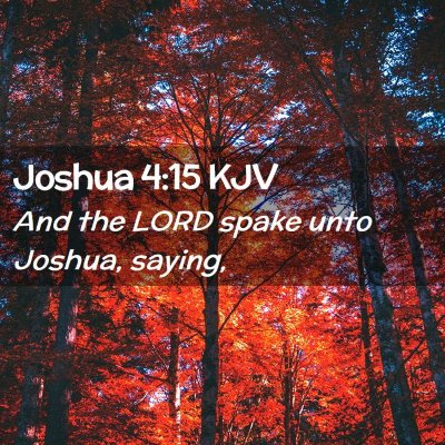 Picture 02 - Joshua 4:15 KJV - And the LORD spake unto Joshua, - Bible Verse Picture