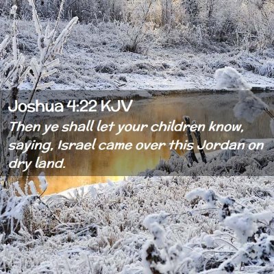 Picture 02 - Joshua 4:22 KJV - Then ye shall let your children know, saying, - Bible Verse Picture
