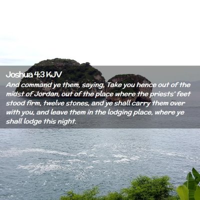 Picture 02 - Joshua 4:3 KJV - And command ye them, saying, Take you hence out - Bible Verse Picture