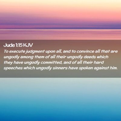 Picture 02 - Jude 1:15 KJV - To execute judgment upon all, and to convince all - Bible Verse Picture