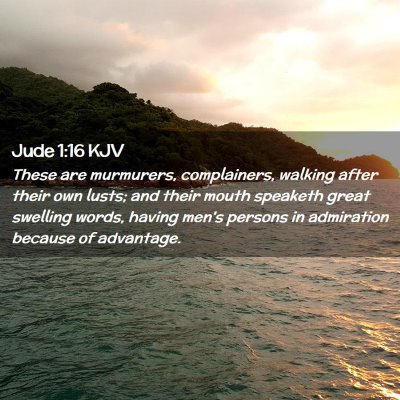 Picture 02 - Jude 1:16 KJV - These are murmurers, complainers, walking after - Bible Verse Picture