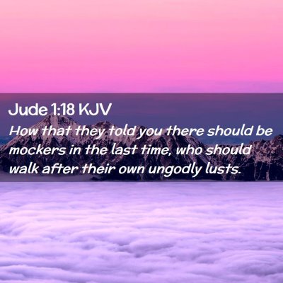 Picture 02 - Jude 1:18 KJV - How that they told you there should be mockers in - Bible Verse Picture