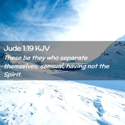 Picture 02 - Jude 1:19 KJV - These be they who separate themselves, sensual, - Bible Verse Picture