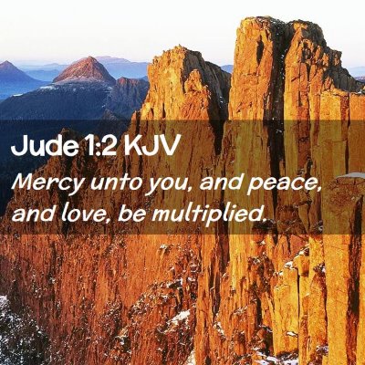 Picture 02 - Jude 1:2 KJV - Mercy unto you, and peace, and love, be - Bible Verse Picture