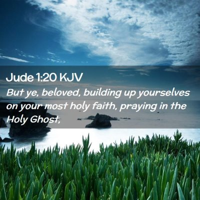 Picture 02 - Jude 1:20 KJV - But ye, beloved, building up yourselves on your - Bible Verse Picture