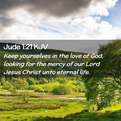 Picture 02 - Jude 1:21 KJV - Keep yourselves in the love of God, looking for - Bible Verse Picture
