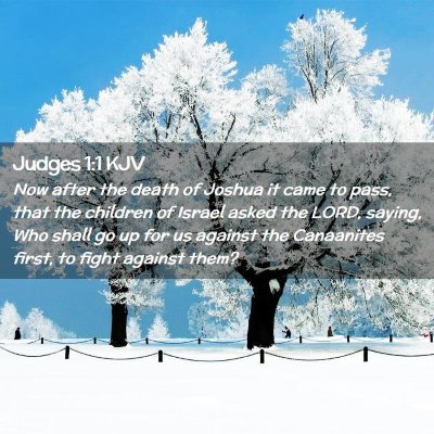 Picture 02 - Judges 1:1 KJV - Now after the death of Joshua it came to pass, - Bible Verse Picture