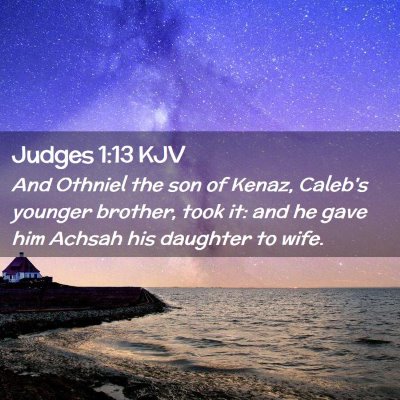 Picture 02 - Judges 1:13 KJV - And Othniel the son of Kenaz, Caleb's younger - Bible Verse Picture