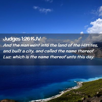 Picture 02 - Judges 1:26 KJV - And the man went into the land of the Hittites, - Bible Verse Picture