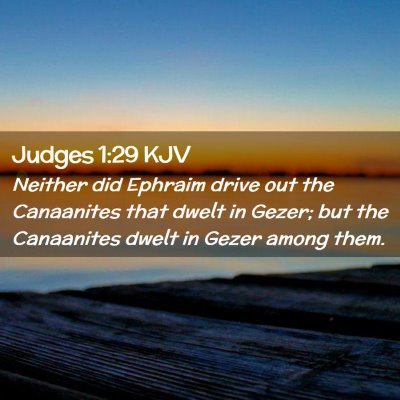 Picture 02 - Judges 1:29 KJV - Neither did Ephraim drive out the Canaanites that - Bible Verse Picture