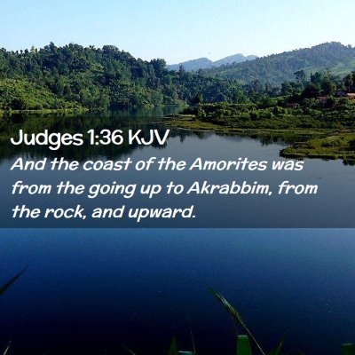 Picture 02 - Judges 1:36 KJV - And the coast of the Amorites was from the going - Bible Verse Picture