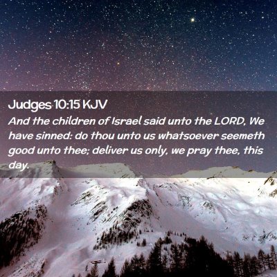 Picture 02 - Judges 10:15 KJV - And the children of Israel said unto the LORD, We - Bible Verse Picture