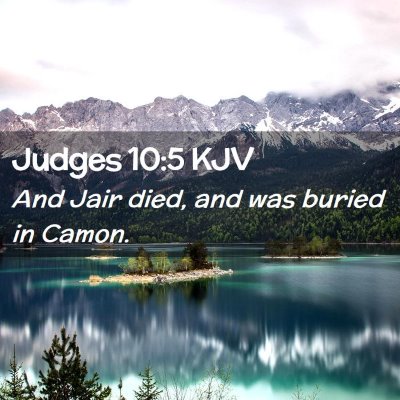 Picture 02 - Judges 10:5 KJV - And Jair died, and was buried in - Bible Verse Picture