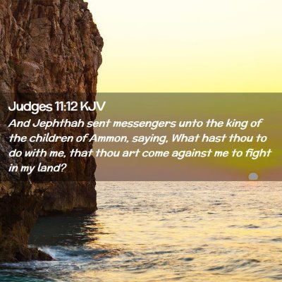 Picture 02 - Judges 11:12 KJV - And Jephthah sent messengers unto the king of the - Bible Verse Picture