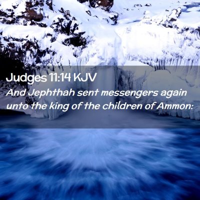 Picture 02 - Judges 11:14 KJV - And Jephthah sent messengers again unto the king - Bible Verse Picture