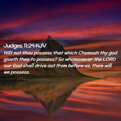 Picture 02 - Judges 11:24 KJV - Wilt not thou possess that which Chemosh thy god - Bible Verse Picture
