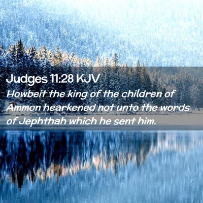 Picture 02 - Judges 11:28 KJV - Howbeit the king of the children of Ammon - Bible Verse Picture