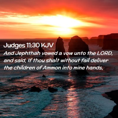 Picture 02 - Judges 11:30 KJV - And Jephthah vowed a vow unto the LORD, and said, - Bible Verse Picture