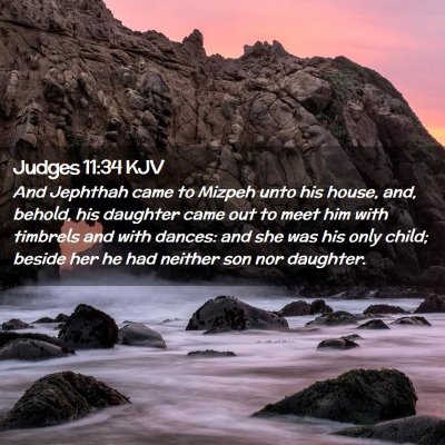 Picture 02 - Judges 11:34 KJV - And Jephthah came to Mizpeh unto his house, and, - Bible Verse Picture