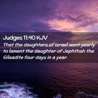 Picture 02 - Judges 11:40 KJV - That the daughters of Israel went yearly to - Bible Verse Picture