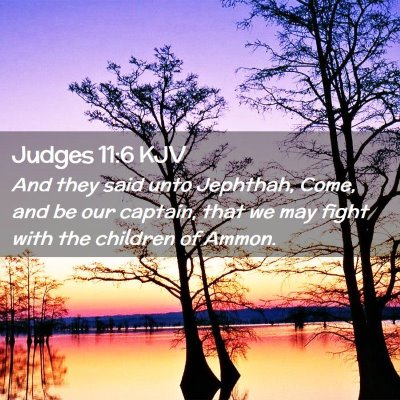 Picture 02 - Judges 11:6 KJV - And they said unto Jephthah, Come, and be our - Bible Verse Picture