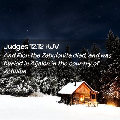 Picture 02 - Judges 12:12 KJV - And Elon the Zebulonite died, and was buried in - Bible Verse Picture