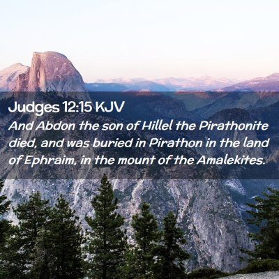 Picture 02 - Judges 12:15 KJV - And Abdon the son of Hillel the Pirathonite died, - Bible Verse Picture