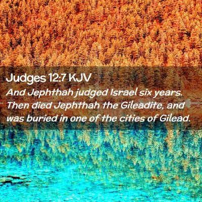 Picture 02 - Judges 12:7 KJV - And Jephthah judged Israel six years. Then died - Bible Verse Picture