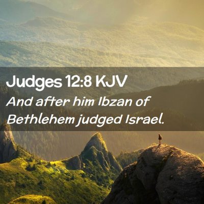 Picture 02 - Judges 12:8 KJV - And after him Ibzan of Bethlehem judged - Bible Verse Picture
