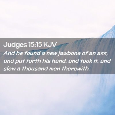 Picture 02 - Judges 15:15 KJV - And he found a new jawbone of an ass, and put - Bible Verse Picture