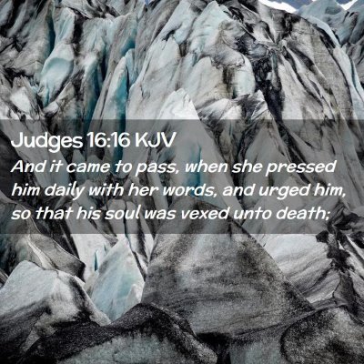 Picture 02 - Judges 16:16 KJV - And it came to pass, when she pressed him daily - Bible Verse Picture