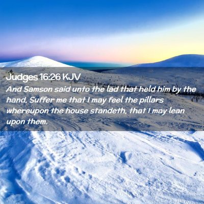 Picture 02 - Judges 16:26 KJV - And Samson said unto the lad that held him by the - Bible Verse Picture