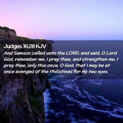Picture 02 - Judges 16:28 KJV - And Samson called unto the LORD, and said, O Lord - Bible Verse Picture