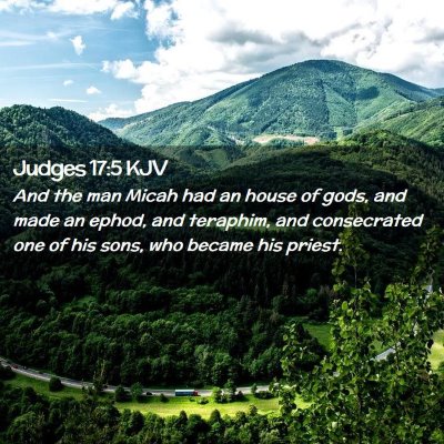 Picture 02 - Judges 17:5 KJV - And the man Micah had an house of gods, and made - Bible Verse Picture
