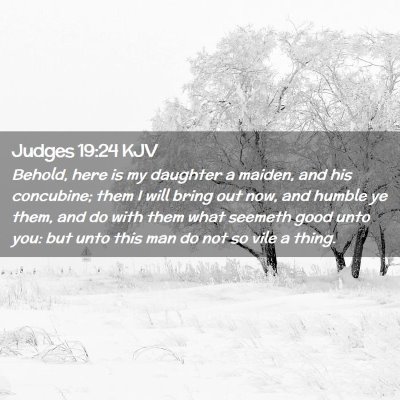 Picture 02 - Judges 19:24 KJV - Behold, here is my daughter a maiden, and his - Bible Verse Picture