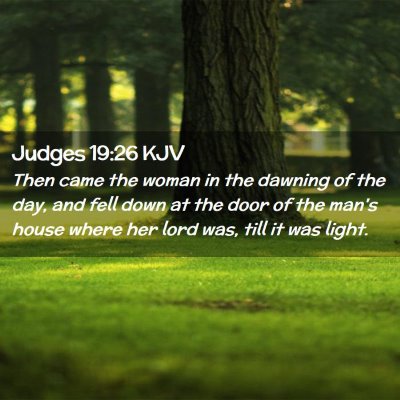 Picture 02 - Judges 19:26 KJV - Then came the woman in the dawning of the day, - Bible Verse Picture