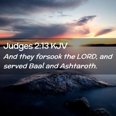 Picture 02 - Judges 2:13 KJV - And they forsook the LORD, and served Baal and - Bible Verse Picture