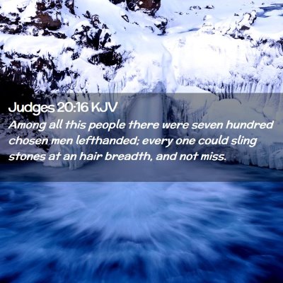 Picture 02 - Judges 20:16 KJV - Among all this people there were seven hundred - Bible Verse Picture