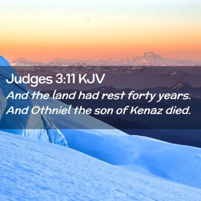 Picture 02 - Judges 3:11 KJV - And the land had rest forty years. And Othniel - Bible Verse Picture