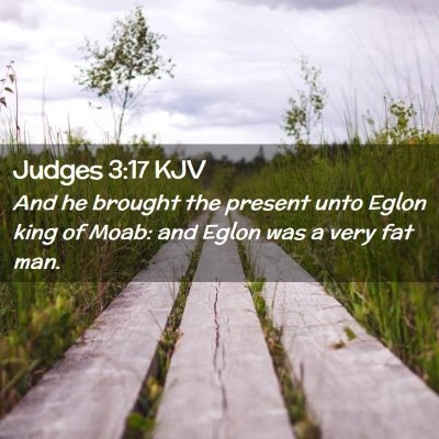 Picture 02 - Judges 3:17 KJV - And he brought the present unto Eglon king of - Bible Verse Picture