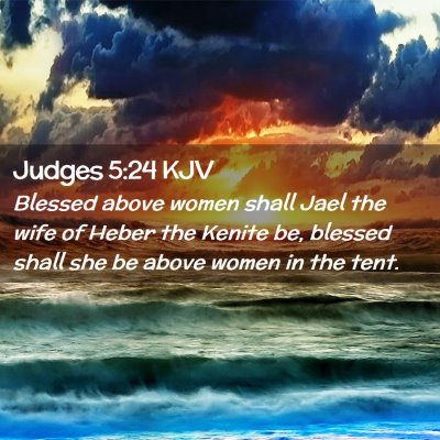 Picture 02 - Judges 5:24 KJV - Blessed above women shall Jael the wife of Heber - Bible Verse Picture