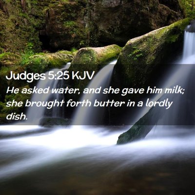 Picture 02 - Judges 5:25 KJV - He asked water, and she gave him milk; she - Bible Verse Picture