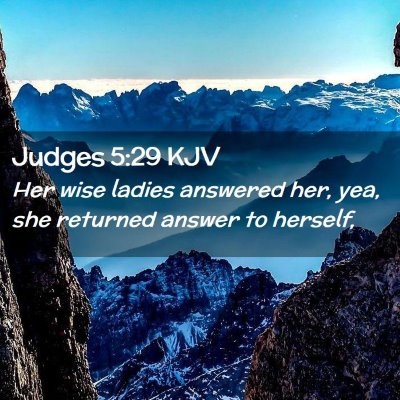Picture 02 - Judges 5:29 KJV - Her wise ladies answered her, yea, she returned - Bible Verse Picture