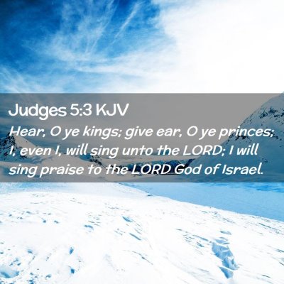 Picture 02 - Judges 5:3 KJV - Hear, O ye kings; give ear, O ye princes; I, even - Bible Verse Picture