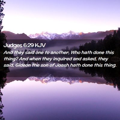 Picture 02 - Judges 6:29 KJV - And they said one to another, Who hath done this - Bible Verse Picture